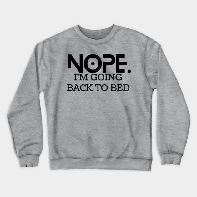 Nope. I'm goin back to bed Crewneck Sweatshirt by Okanagan Outpost